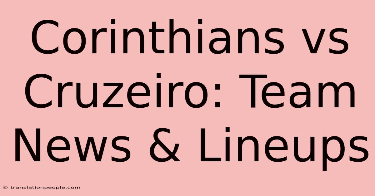 Corinthians Vs Cruzeiro: Team News & Lineups