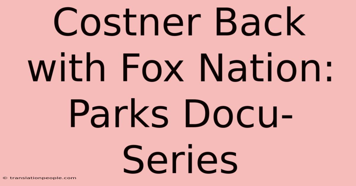 Costner Back With Fox Nation: Parks Docu-Series