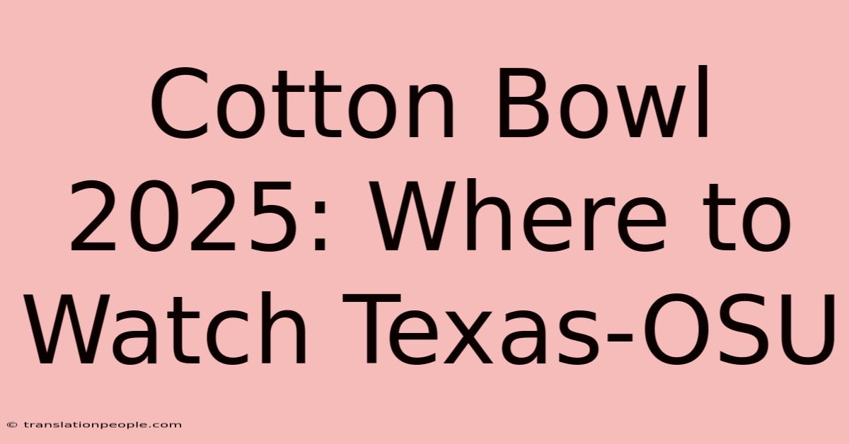 Cotton Bowl 2025: Where To Watch Texas-OSU