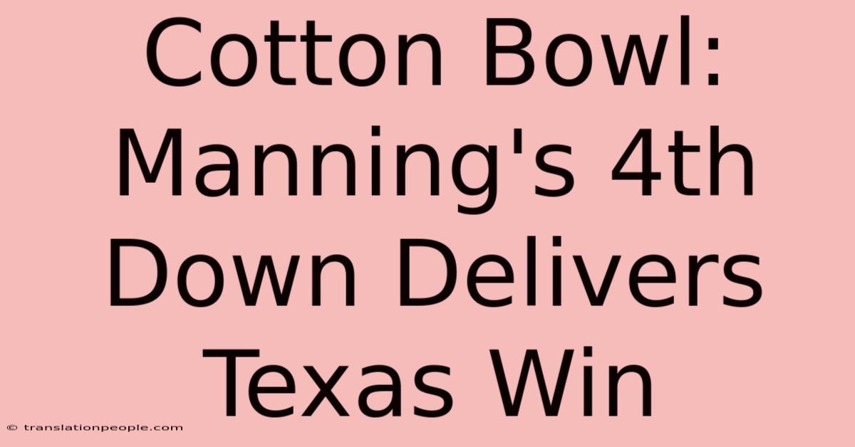 Cotton Bowl: Manning's 4th Down Delivers Texas Win