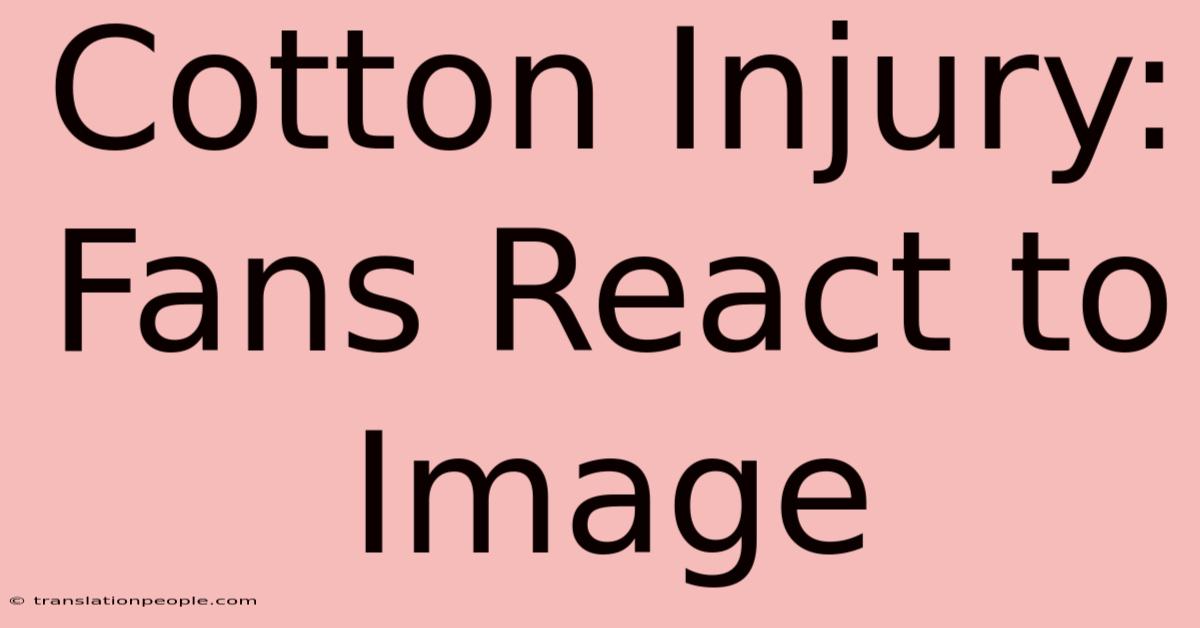 Cotton Injury: Fans React To Image