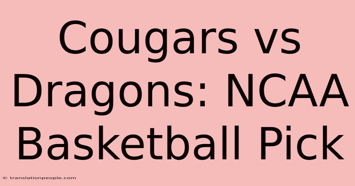 Cougars Vs Dragons: NCAA Basketball Pick