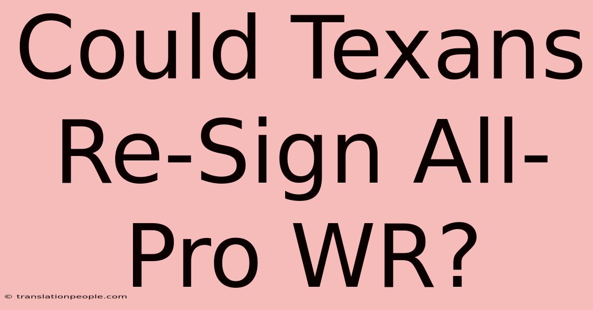 Could Texans Re-Sign All-Pro WR?