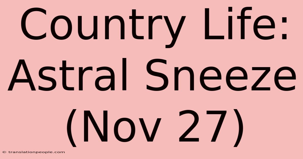 Country Life: Astral Sneeze (Nov 27)