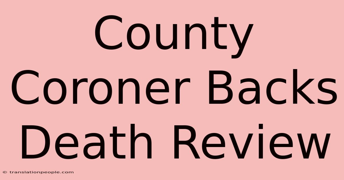 County Coroner Backs Death Review