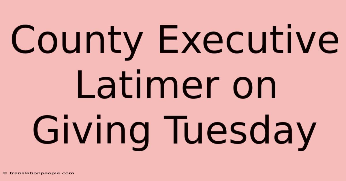 County Executive Latimer On Giving Tuesday