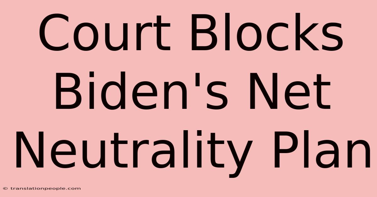 Court Blocks Biden's Net Neutrality Plan