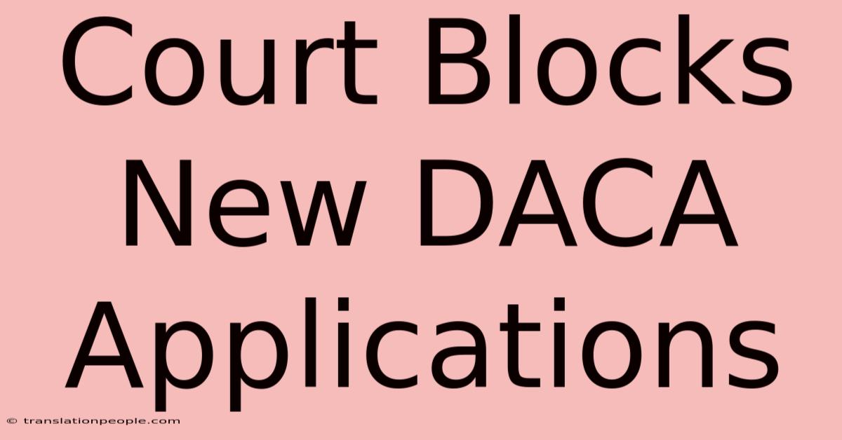 Court Blocks New DACA Applications