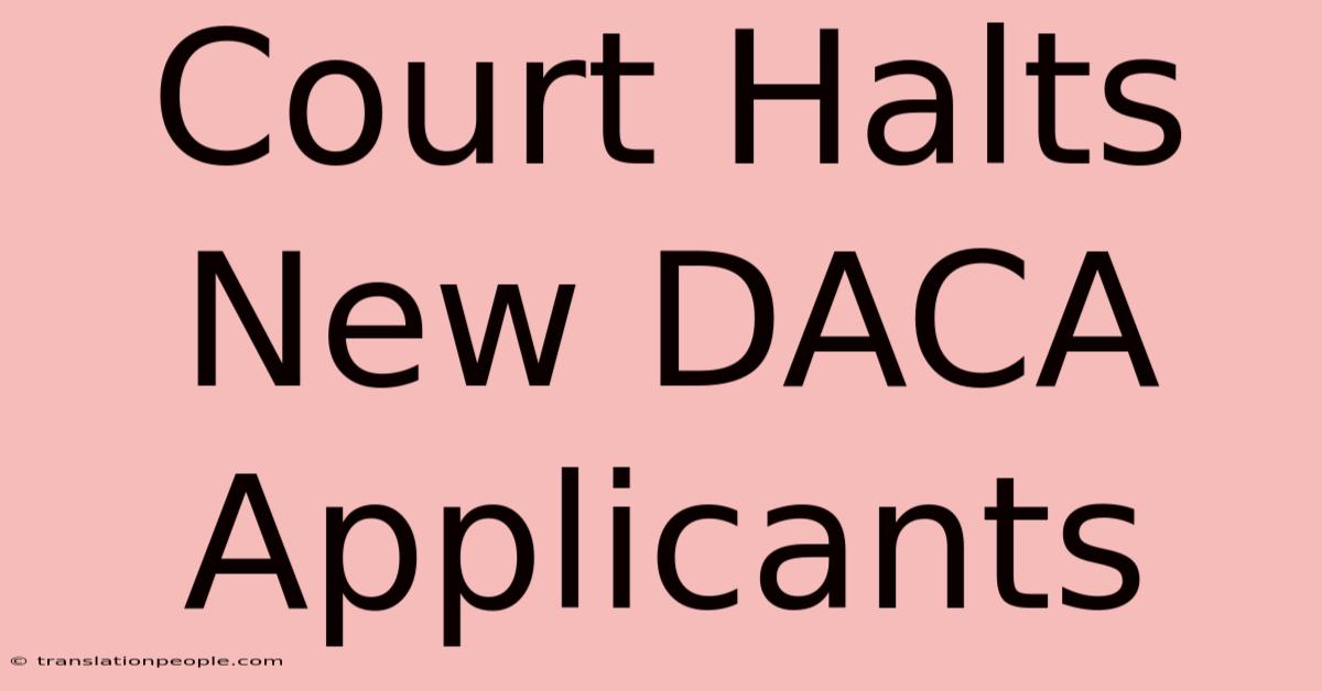 Court Halts New DACA Applicants