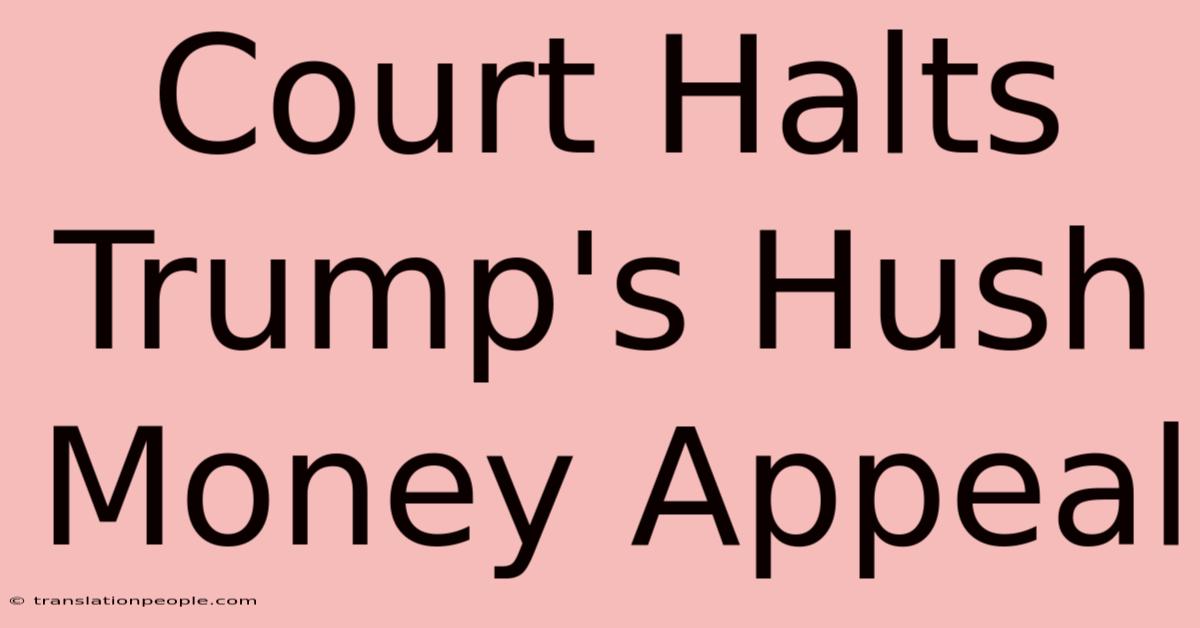 Court Halts Trump's Hush Money Appeal