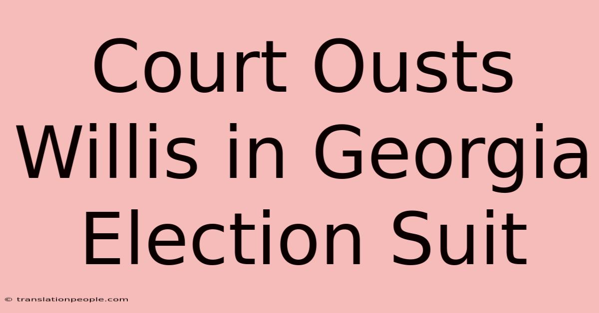 Court Ousts Willis In Georgia Election Suit