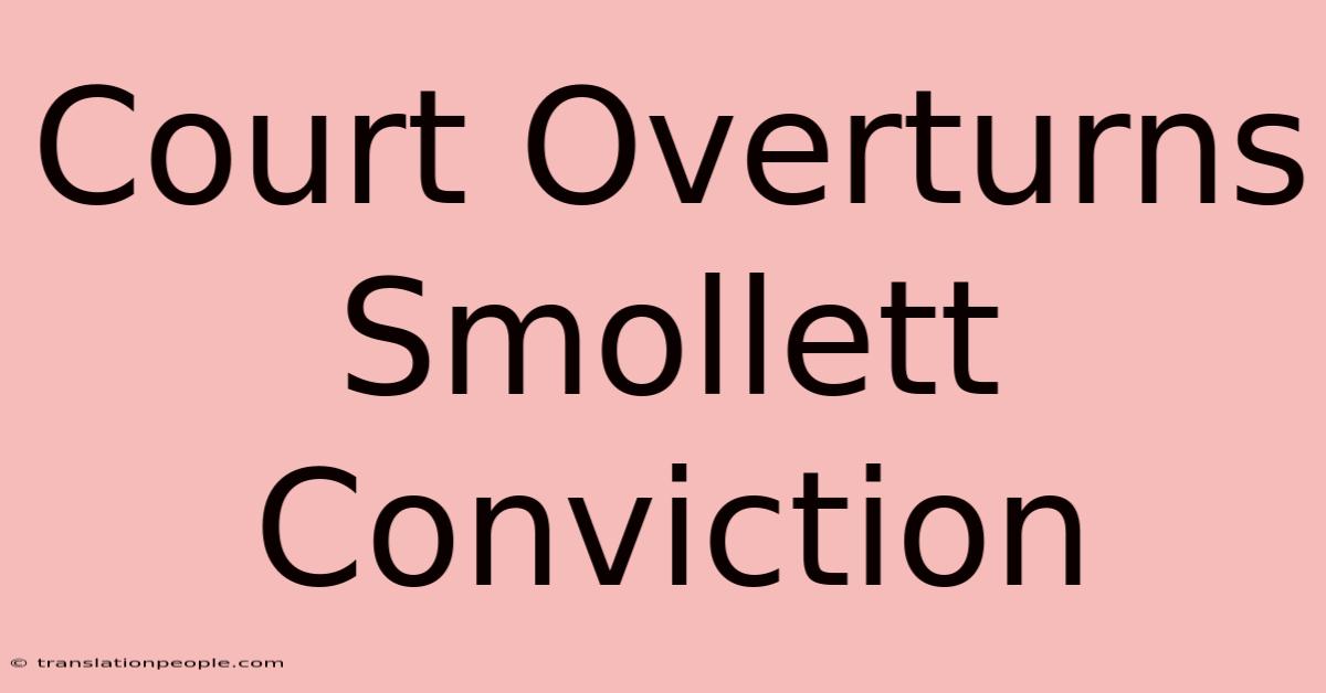 Court Overturns Smollett Conviction