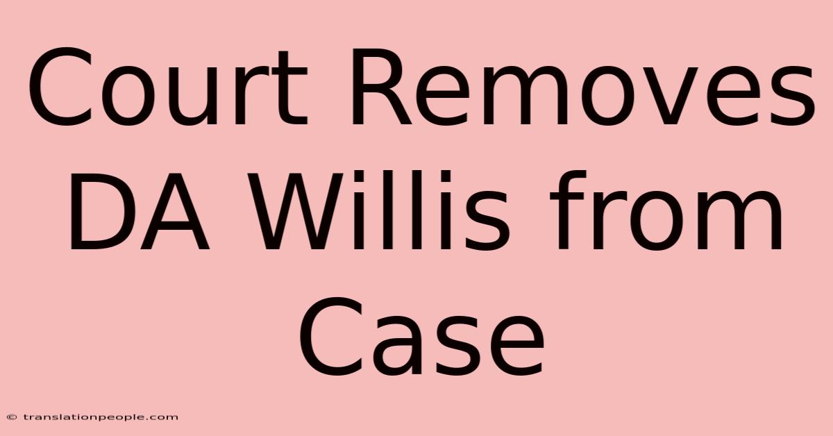 Court Removes DA Willis From Case