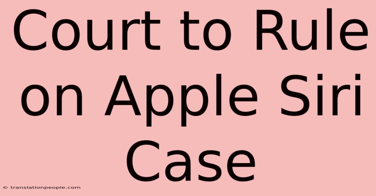 Court To Rule On Apple Siri Case