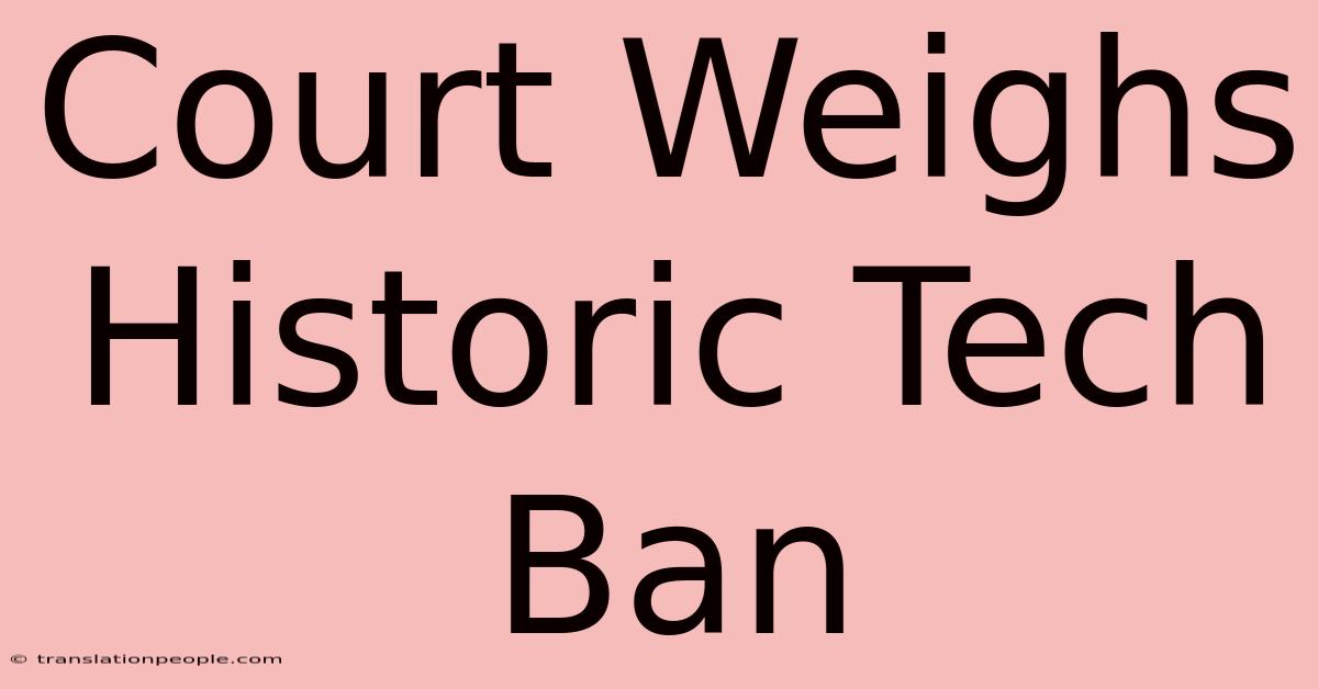 Court Weighs Historic Tech Ban