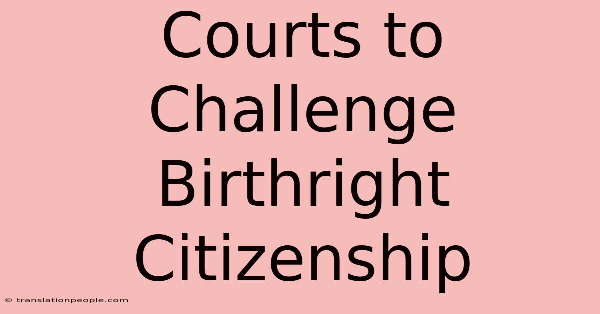 Courts To Challenge Birthright Citizenship