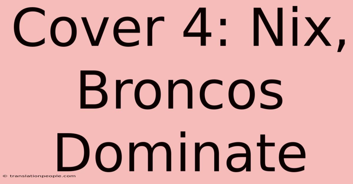 Cover 4: Nix, Broncos Dominate