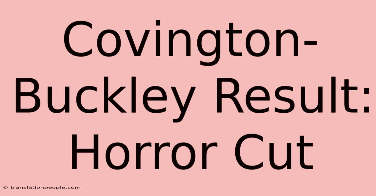 Covington-Buckley Result: Horror Cut