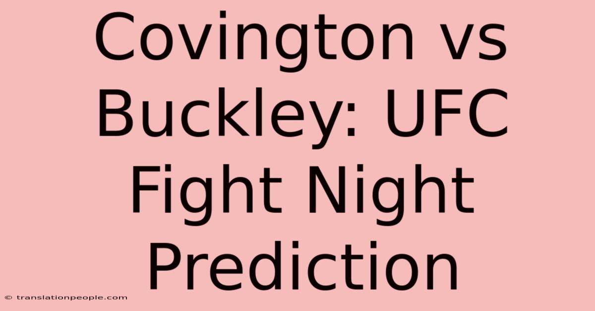 Covington Vs Buckley: UFC Fight Night Prediction