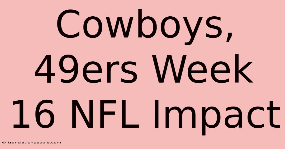 Cowboys, 49ers Week 16 NFL Impact