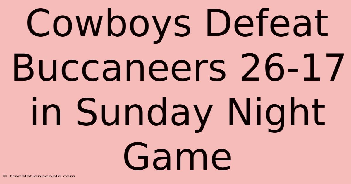 Cowboys Defeat Buccaneers 26-17 In Sunday Night Game