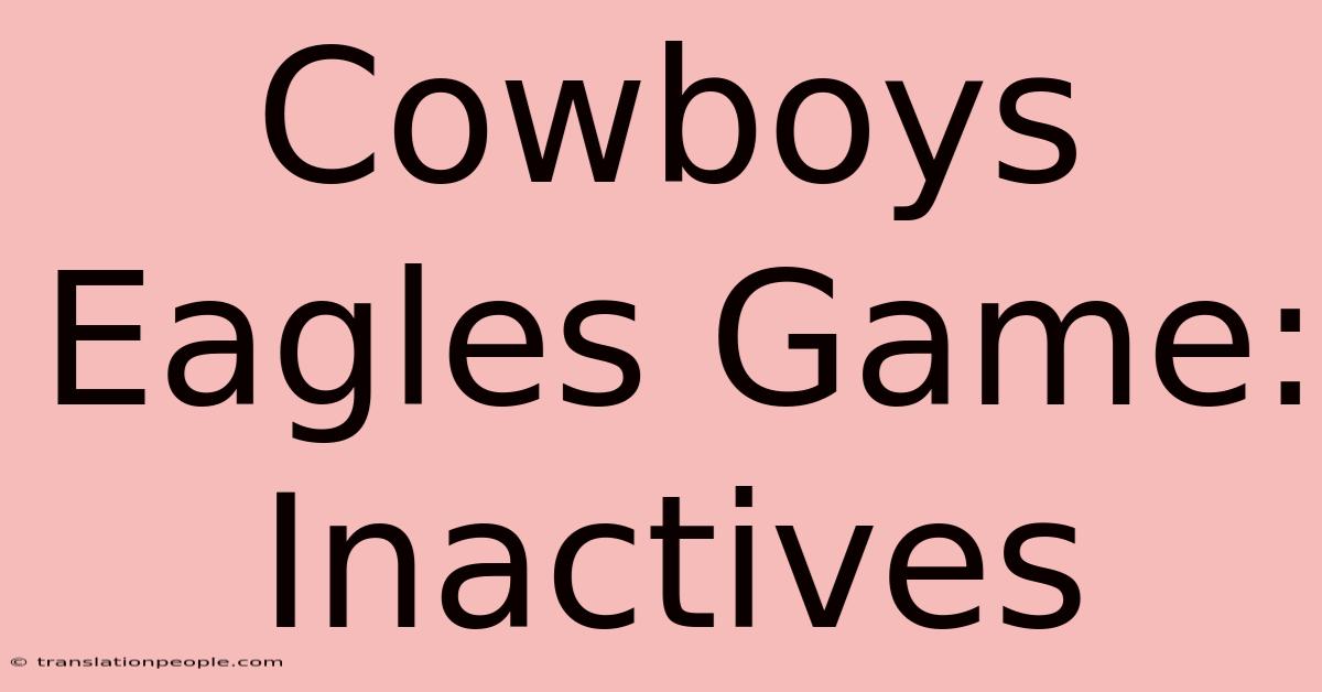 Cowboys Eagles Game: Inactives