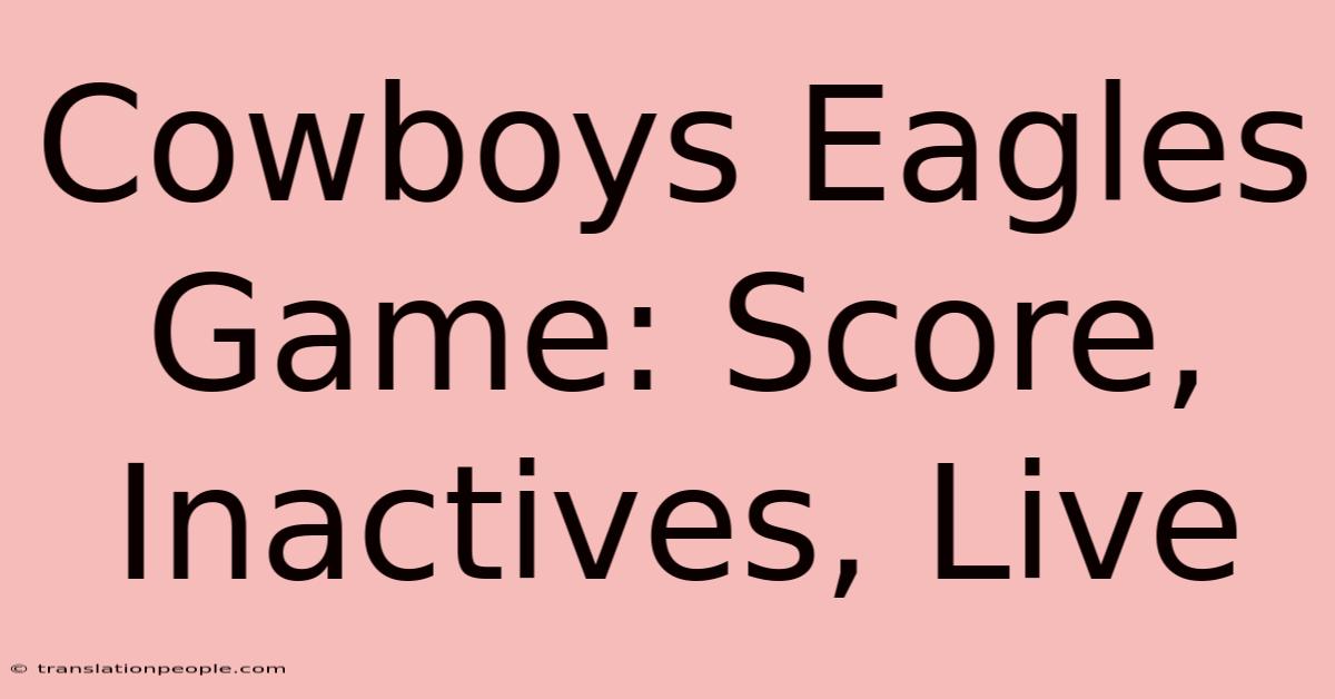 Cowboys Eagles Game: Score, Inactives, Live