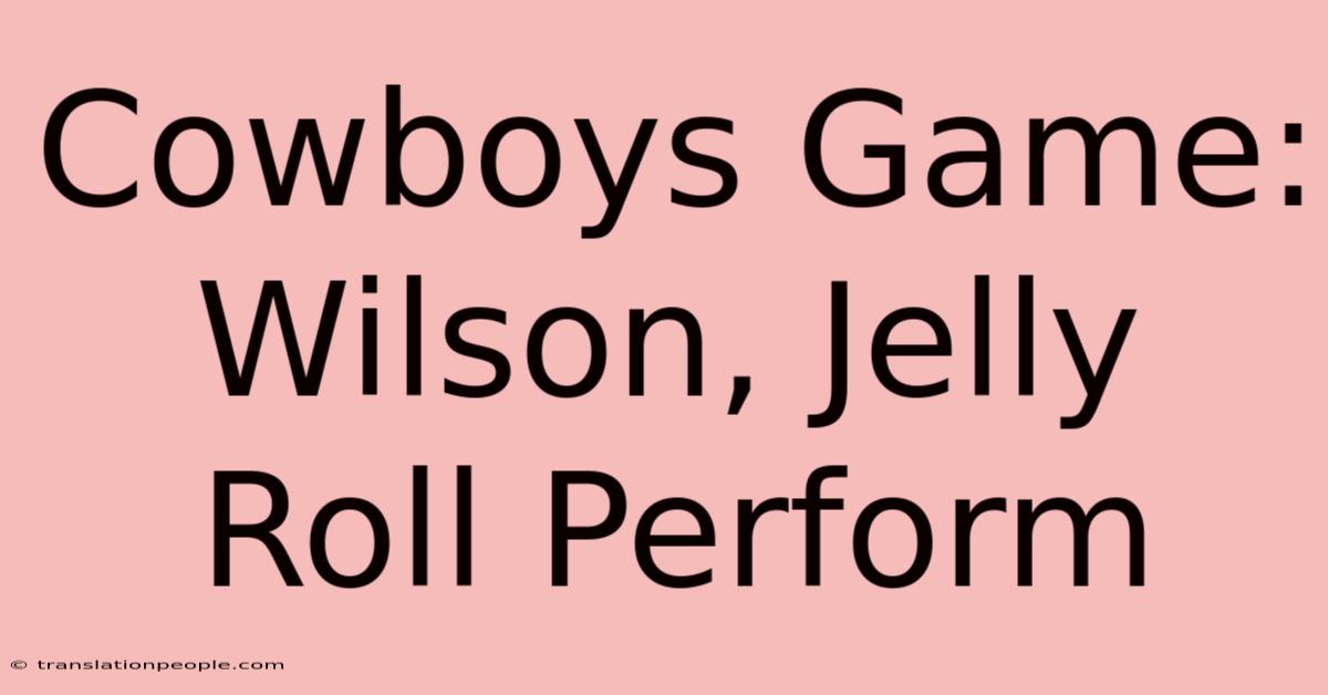 Cowboys Game: Wilson, Jelly Roll Perform