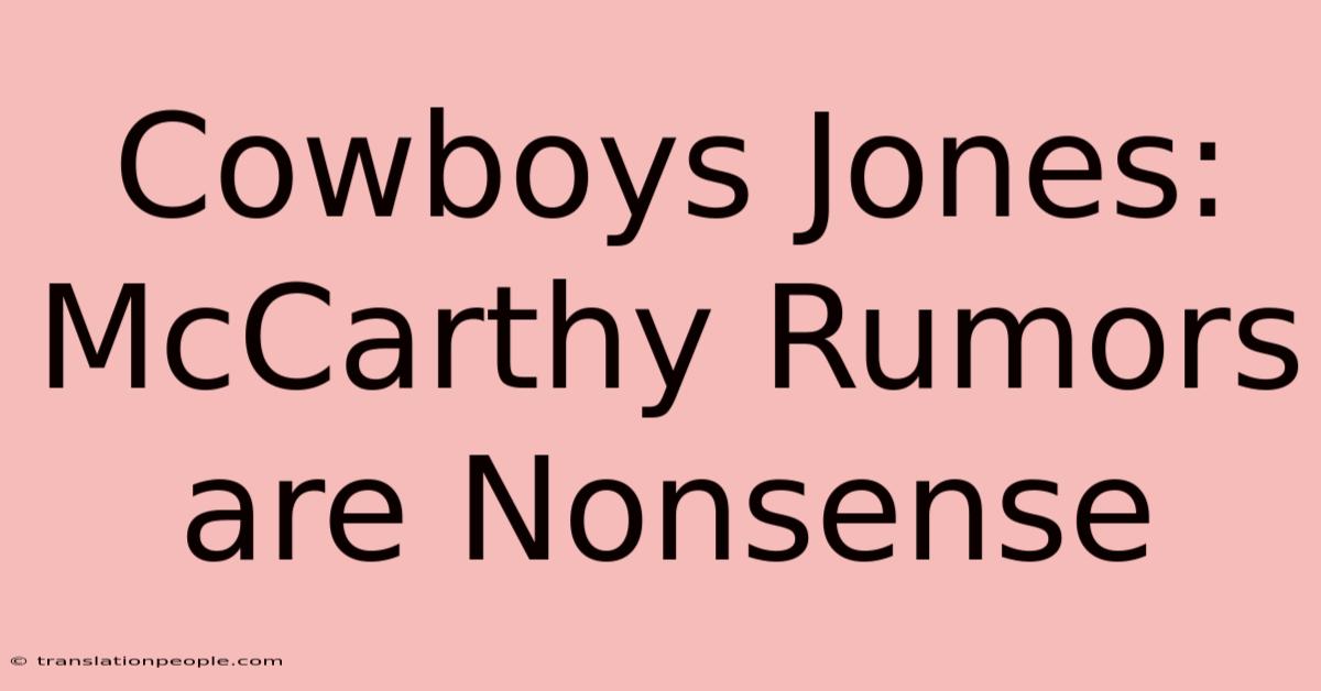 Cowboys Jones: McCarthy Rumors Are Nonsense