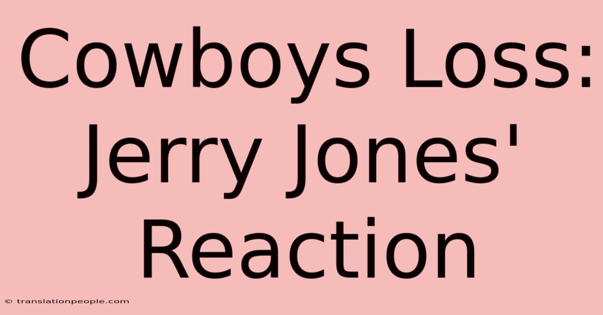 Cowboys Loss: Jerry Jones' Reaction