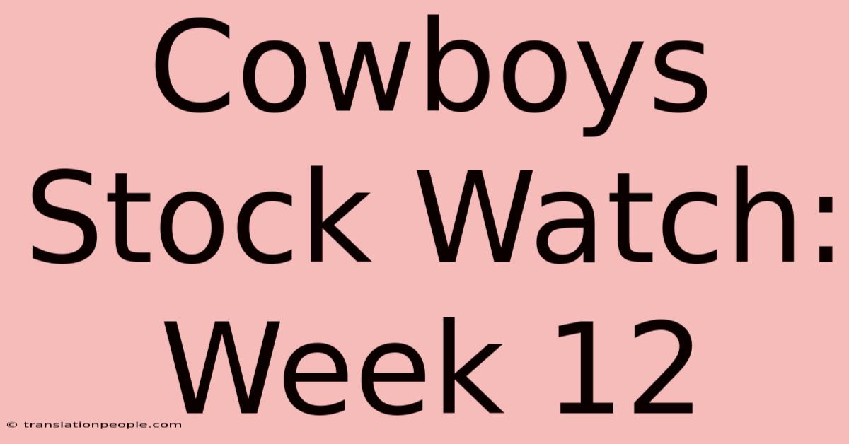 Cowboys Stock Watch: Week 12