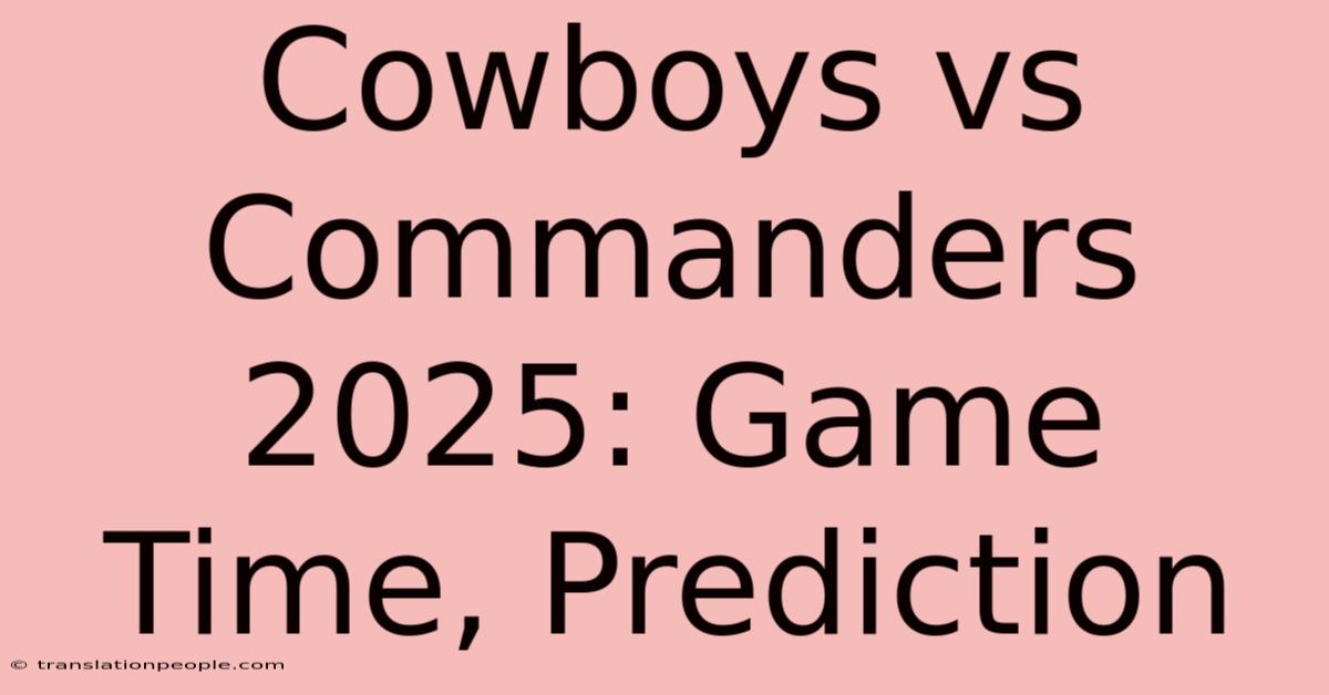 Cowboys Vs Commanders 2025: Game Time, Prediction