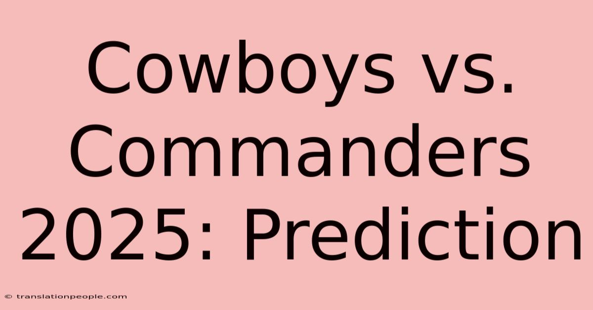 Cowboys Vs. Commanders 2025: Prediction