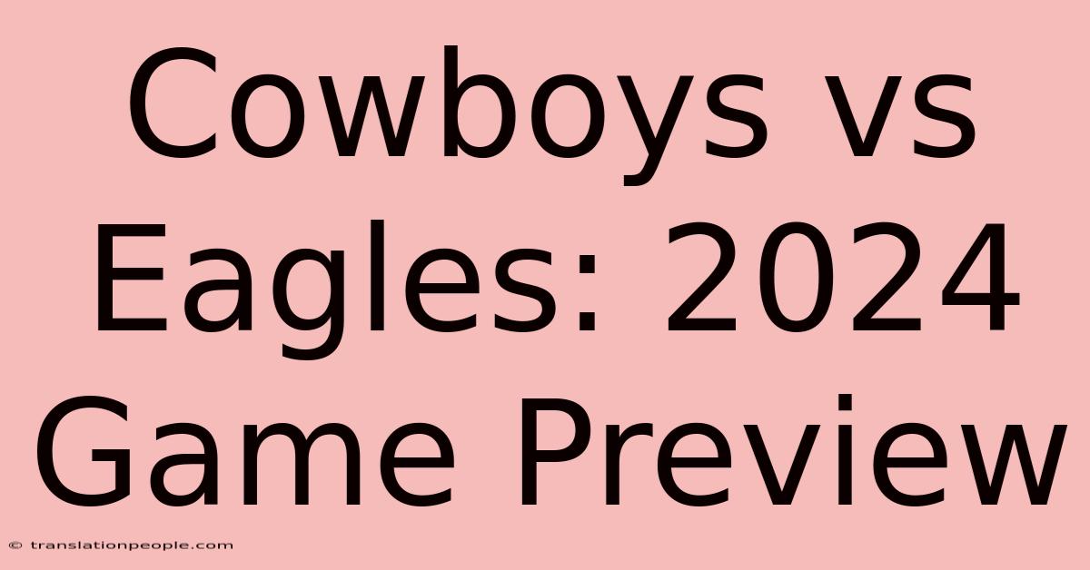 Cowboys Vs Eagles: 2024 Game Preview