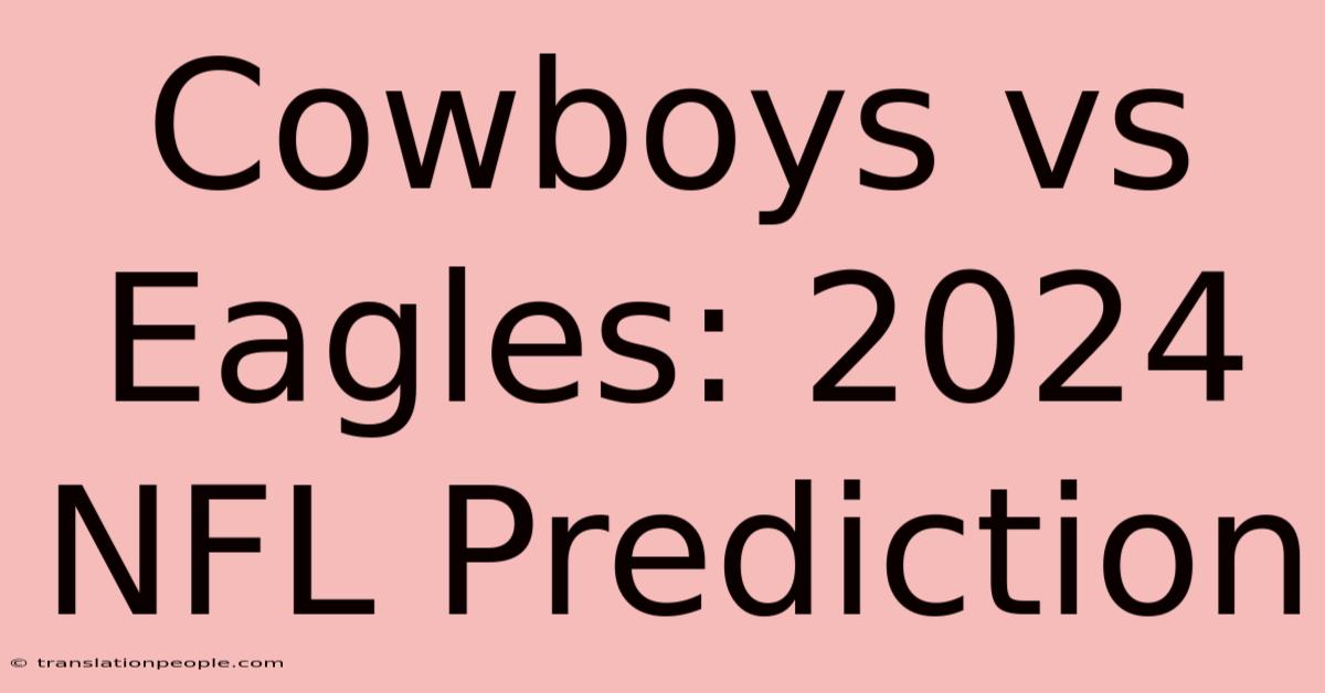 Cowboys Vs Eagles: 2024 NFL Prediction