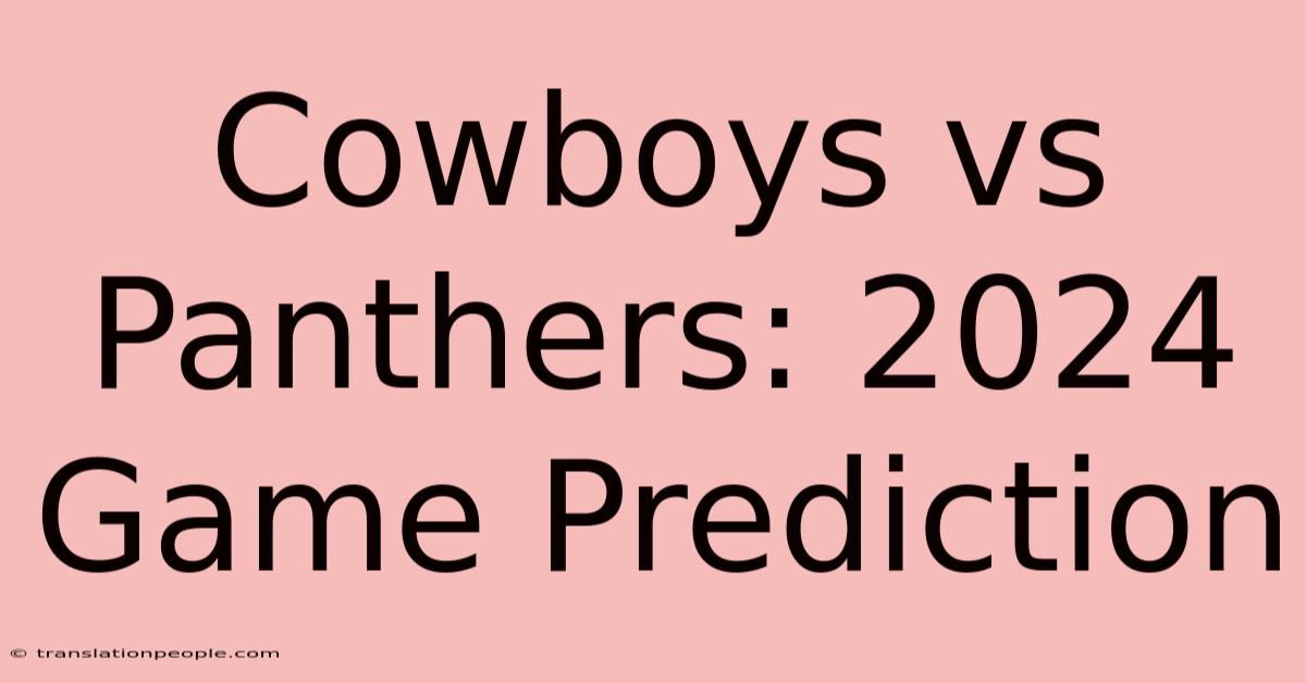 Cowboys Vs Panthers: 2024 Game Prediction