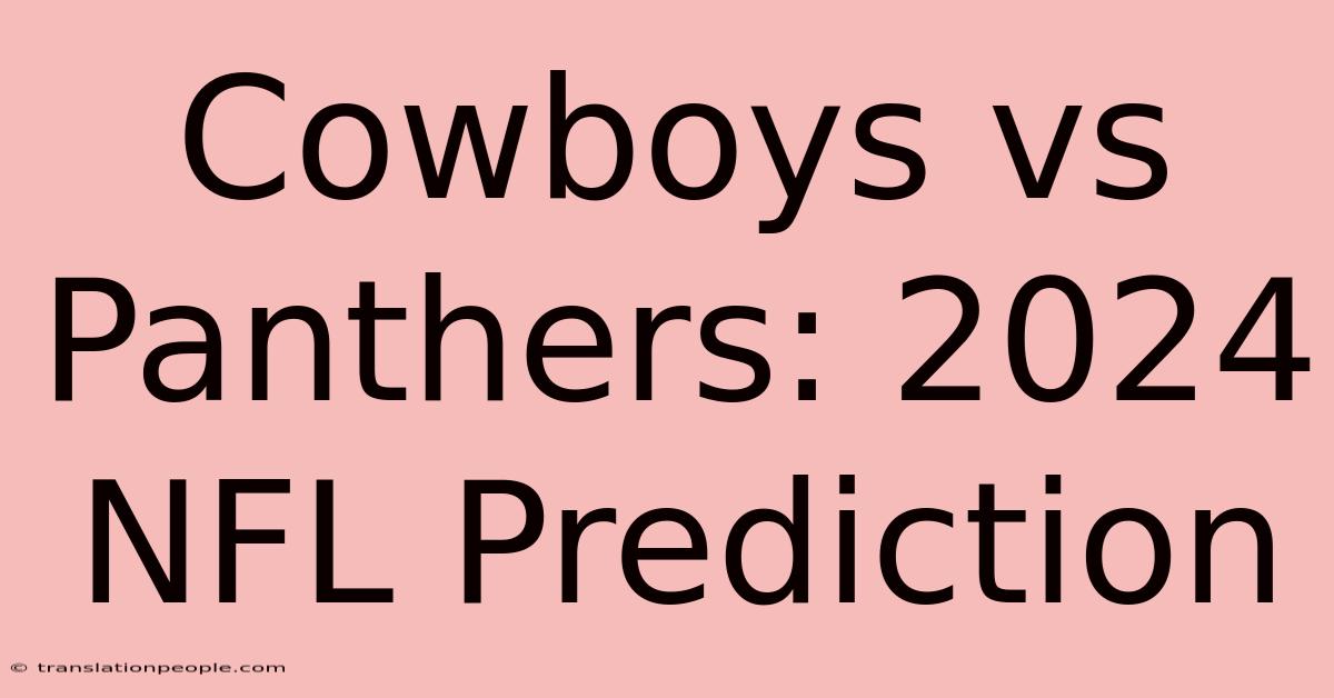 Cowboys Vs Panthers: 2024 NFL Prediction