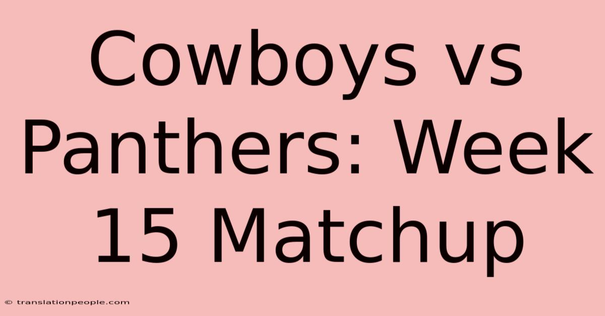 Cowboys Vs Panthers: Week 15 Matchup