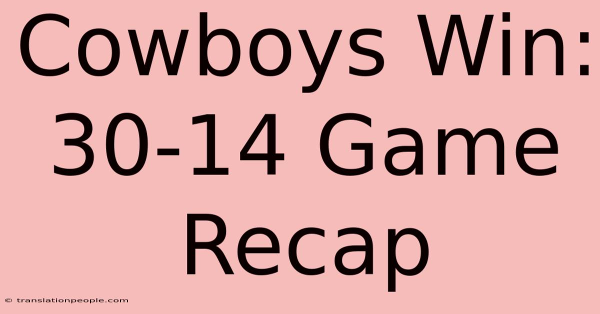 Cowboys Win: 30-14 Game Recap