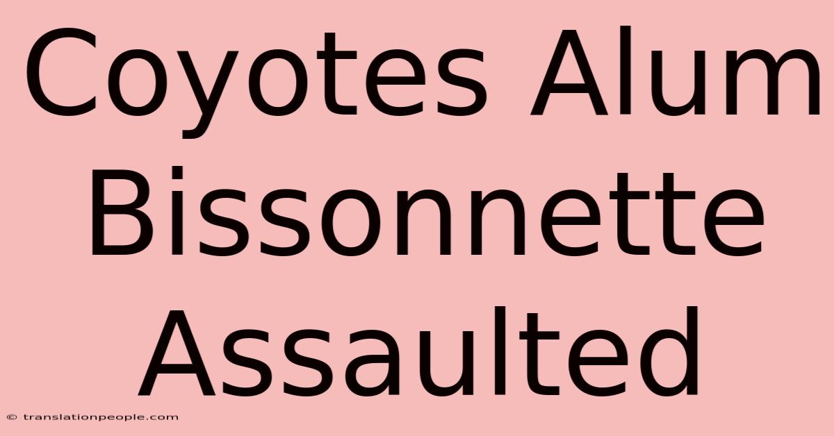 Coyotes Alum Bissonnette Assaulted