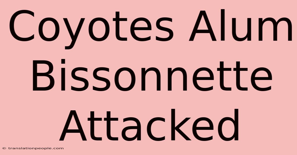 Coyotes Alum Bissonnette Attacked