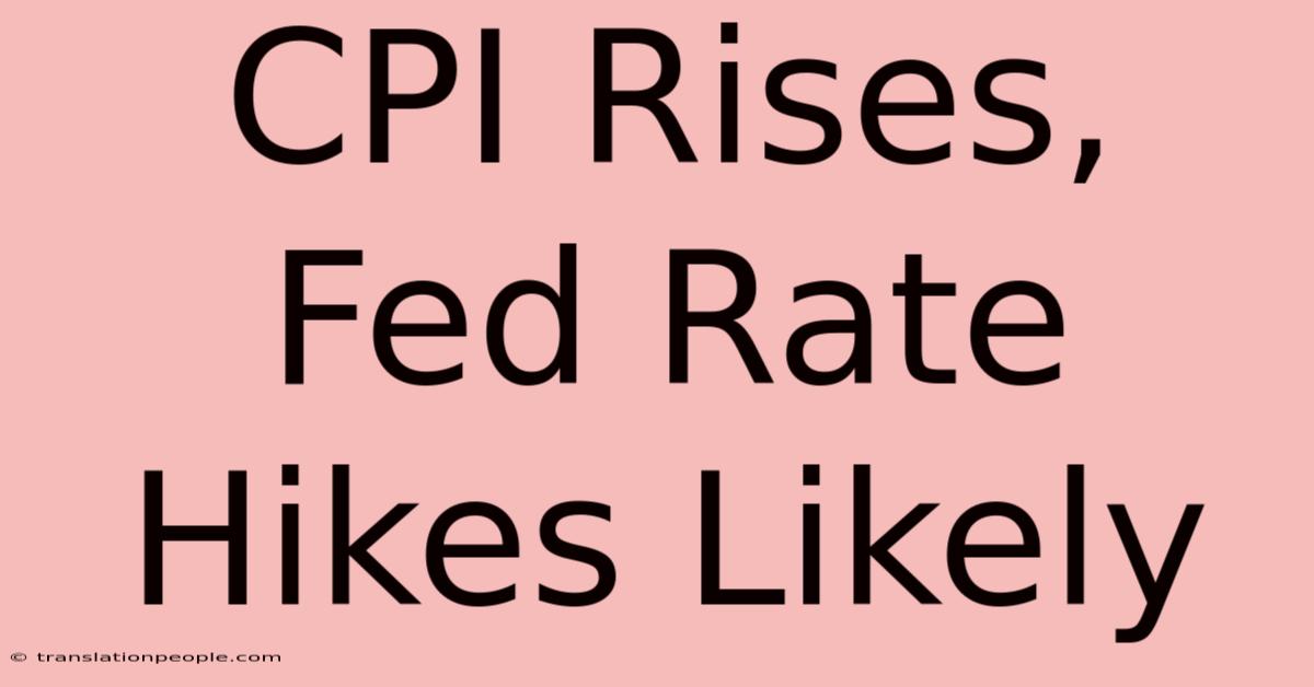 CPI Rises, Fed Rate Hikes Likely