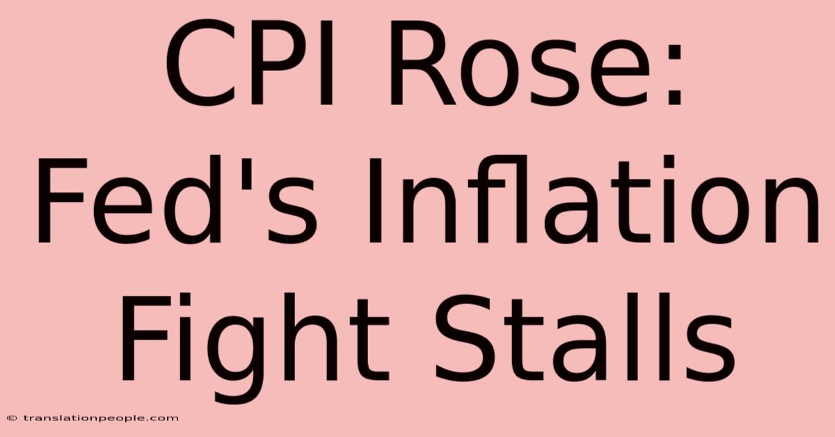 CPI Rose: Fed's Inflation Fight Stalls