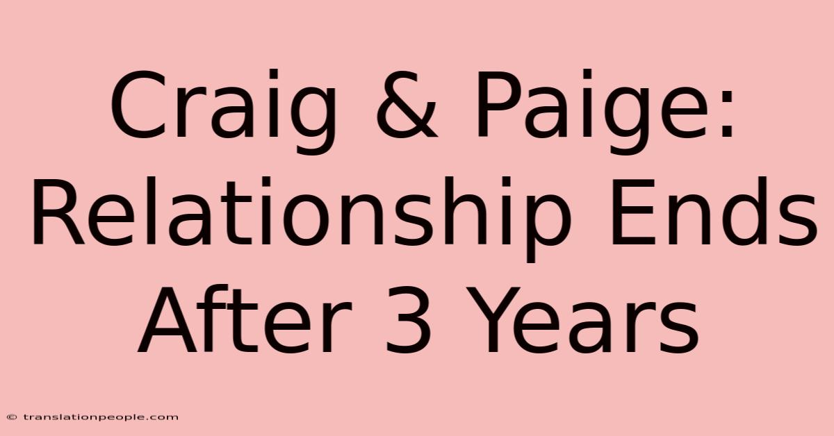 Craig & Paige: Relationship Ends After 3 Years