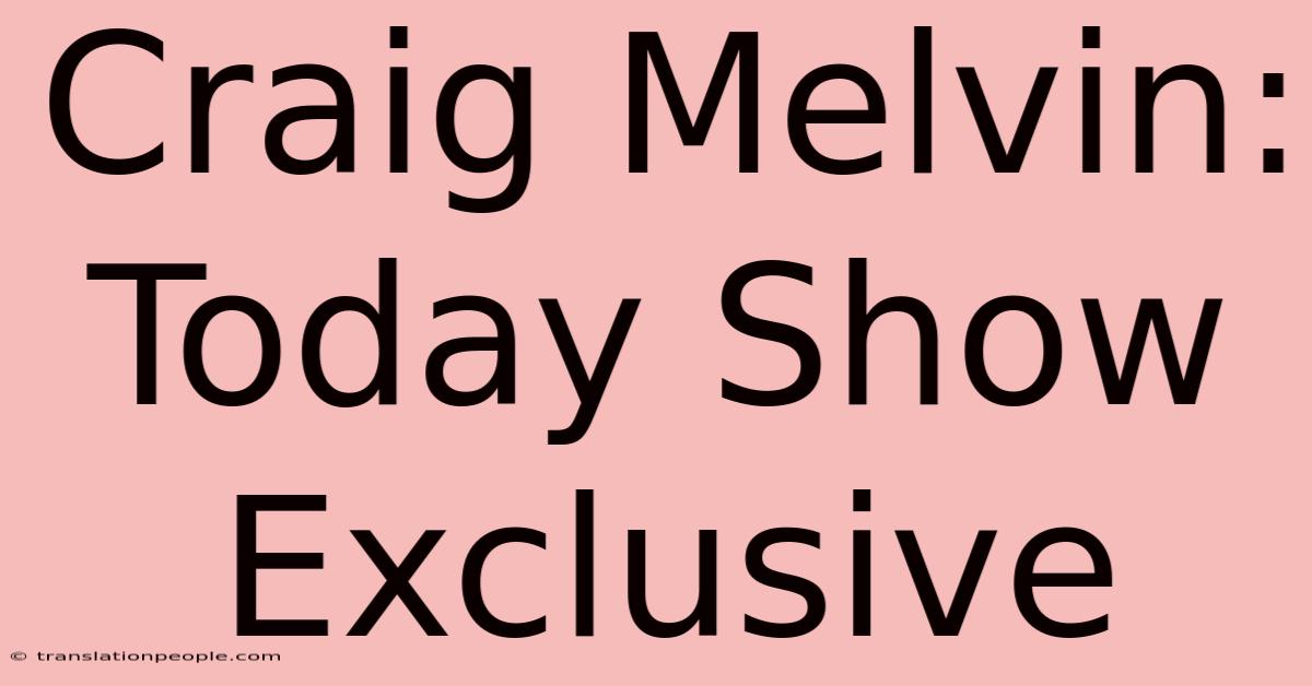 Craig Melvin: Today Show Exclusive