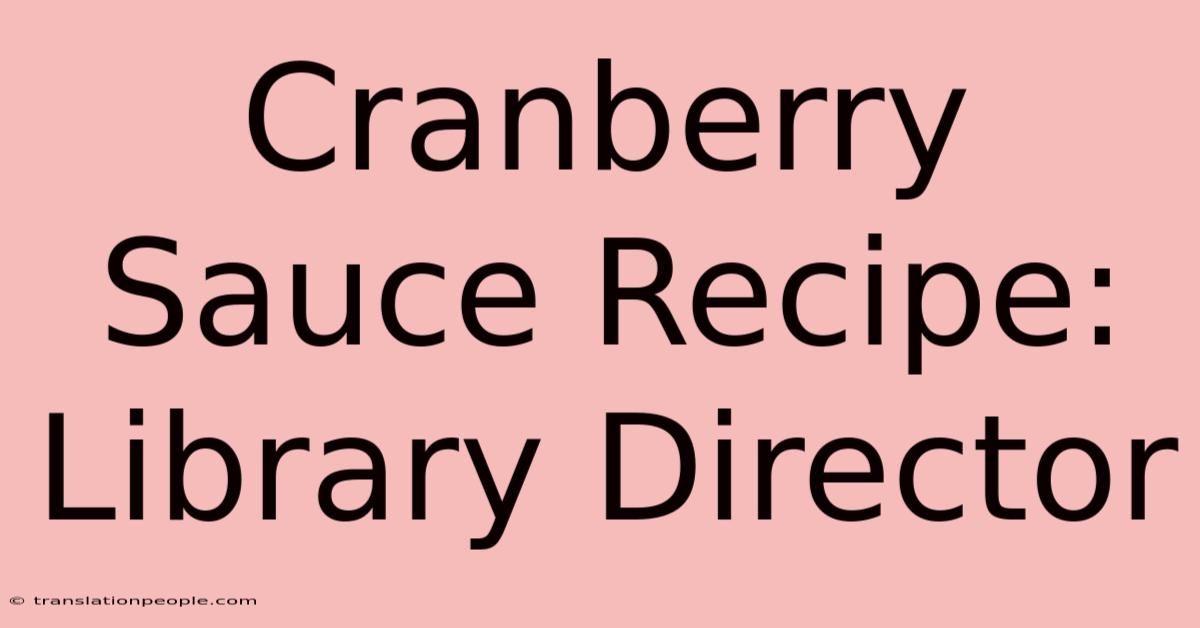 Cranberry Sauce Recipe: Library Director