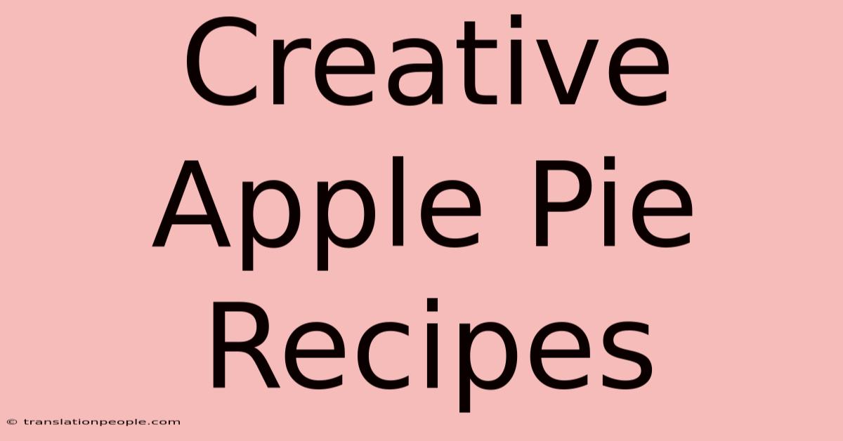 Creative Apple Pie Recipes