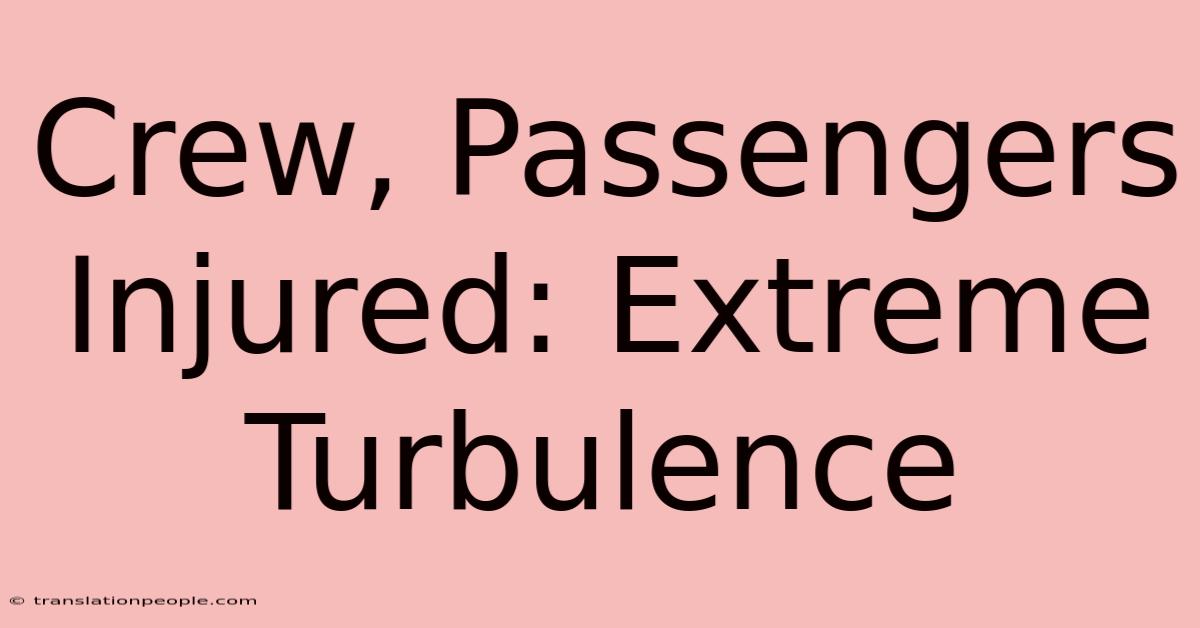 Crew, Passengers Injured: Extreme Turbulence