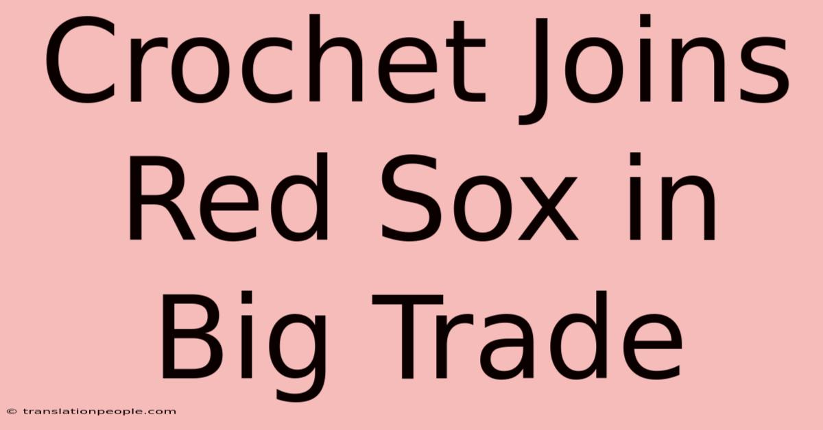 Crochet Joins Red Sox In Big Trade