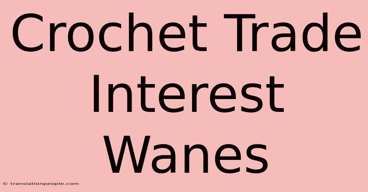 Crochet Trade Interest Wanes